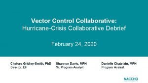Vector Control Collaborative HurricaneCrisis Collaborative Debrief February 24