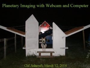 Planetary Imaging with Webcam and Computer Clif Ashcraft