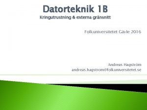 Datorteknik 1 B Kringutrustning externa grnsnitt Folkuniversitetet Gvle