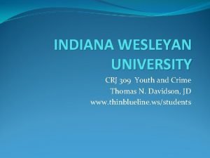 INDIANA WESLEYAN UNIVERSITY CRJ 309 Youth and Crime