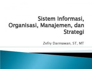 Sistem Informasi Organisasi Manajemen dan Strategi Zefry Darmawan