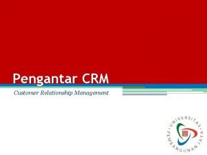 Pengantar CRM Customer Relationship Management Customer Relationship Management