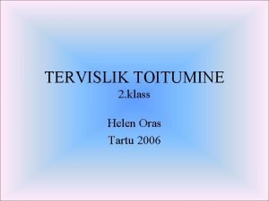 TERVISLIK TOITUMINE 2 klass Helen Oras Tartu 2006