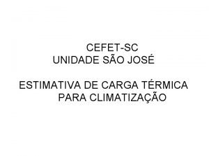 CEFETSC UNIDADE SO JOS ESTIMATIVA DE CARGA TRMICA