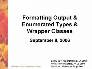 Formatting Output Enumerated Types Wrapper Classes September 8