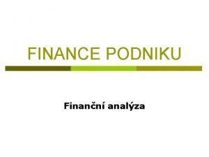 FINANCE PODNIKU Finann analza FINANN ANALZA FA p