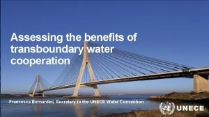 Assessing the benefits of transboundary water cooperation Francesca