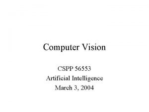 Computer Vision CSPP 56553 Artificial Intelligence March 3