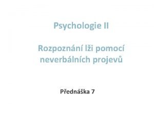 Psychologie II Rozpoznn li pomoc neverblnch projev Pednka