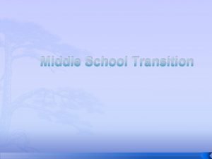 Middle School Transition Middle School A Time of
