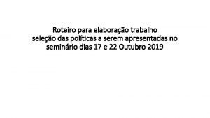 Roteiro para elaborao trabalho seleo das polticas a