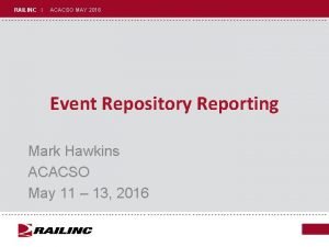 RAILINC I ACACSO MAY 2016 Event Repository Reporting