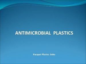 ANTIMICROBIAL PLASTICS Racquet Plastics bvba Content Racquet Plastics