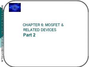 CHAPTER 6 MOSFET RELATED DEVICES Part 2 MOSFET