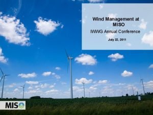 Wind Management at MISO IWWG Annual Conference July