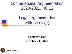 Computational Argumentation 20202021 HC 12 Legal argumentation with
