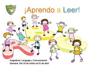 Aprendo a Leer Asignatura Lenguaje y Comunicacin Semana