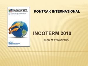 KONTRAK INTERNASIONAL INCOTERM 2010 OLEH M REZA RIFANDI