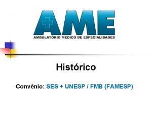 Histrico Convnio SES UNESP FMB FAMESP AMEs O