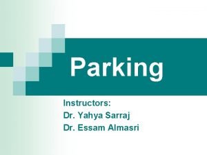 Parking Instructors Dr Yahya Sarraj Dr Essam Almasri