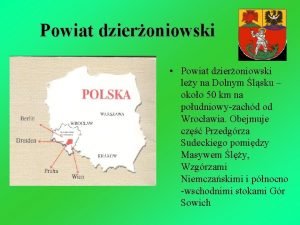 Powiat dzieroniowski Powiat dzieroniowski ley na Dolnym lsku
