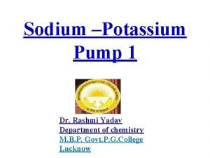 Sodium Potassium Pump 1 Dr Rashmi Yadav Department