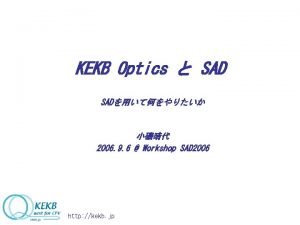 KEKB Optics SAD 2006 9 6 Workshop SAD