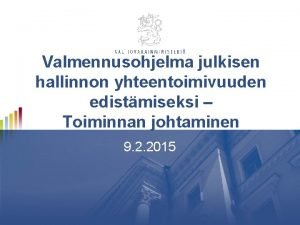 Valmennusohjelma julkisen hallinnon yhteentoimivuuden edistmiseksi Toiminnan johtaminen 9