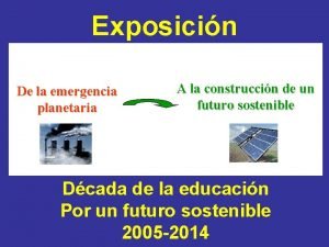 Exposicin De la emergencia planetaria A la construccin