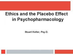 Ethics and the Placebo Effect in Psychopharmacology Stuart