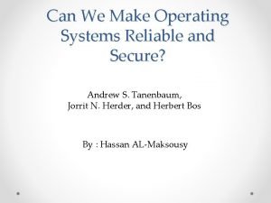Can we make operating systems reliable and secure
