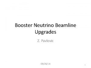 Booster Neutrino Beamline Upgrades Z Pavlovic 092614 1