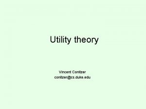 Utility theory Vincent Conitzer conitzercs duke edu Risk