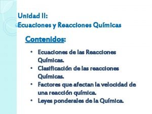 Unidad II Ecuaciones y Reacciones Qumicas Contenidos Ecuaciones