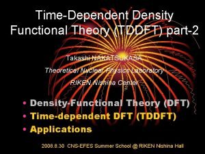 TimeDependent Density Functional Theory TDDFT part2 Takashi NAKATSUKASA