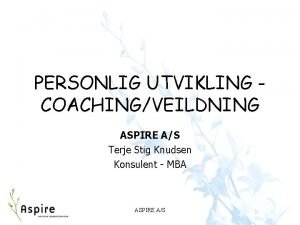 PERSONLIG UTVIKLING COACHINGVEILDNING ASPIRE AS Terje Stig Knudsen