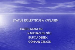 STATUS EPLEPTKUSA YAKLAIM HAZIRLAYANLAR NAGEHAN BLGL BURCU ZBEK