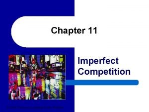 Chapter 11 Imperfect Competition 2004 Thomson LearningSouthWestern Imperfect