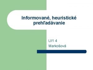 Informovan heuristick prehadvanie UI 1 4 Markoov Opakovanie