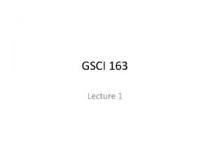 GSCI 163 Lecture 1 GSCI 163 Matter of