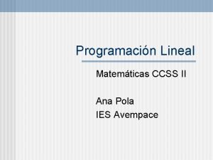 Programacin Lineal Matemticas CCSS II Ana Pola IES