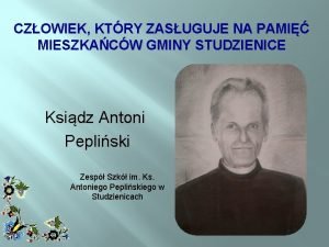 CZOWIEK KTRY ZASUGUJE NA PAMI MIESZKACW GMINY STUDZIENICE