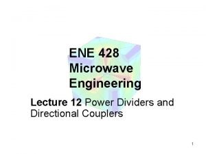 ENE 428 Microwave Engineering Lecture 12 Power Dividers