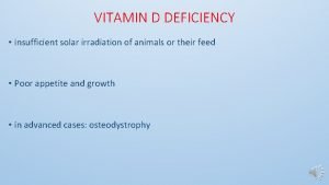 VITAMIN D DEFICIENCY insufficient solar irradiation of animals