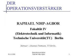 DER OPERATIONSVERSTRKER RAPHAEL NDIPAGBOR Fakultt IV Elektrotechnik und
