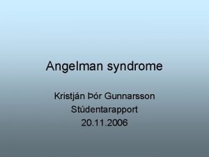 Angelman syndrome Kristjn r Gunnarsson Stdentarapport 20 11