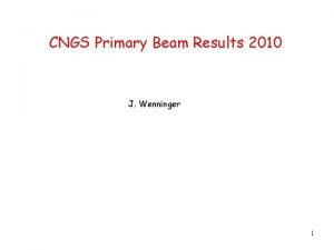 CNGS Primary Beam Results 2010 J Wenninger 1