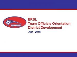 ERSL Team Officials Orientation District Development April 2016