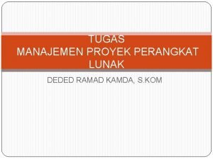 TUGAS MANAJEMEN PROYEK PERANGKAT LUNAK DEDED RAMAD KAMDA