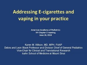 Addressing Ecigarettes and vaping in your practice American